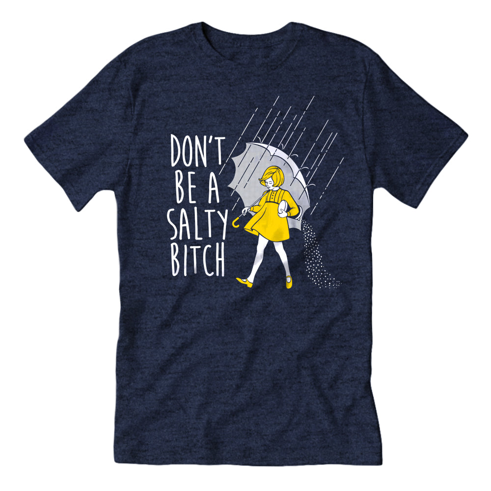 Don't Be a Salty Bitch Tee.