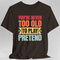 Never Too Old to Play Pretend Tee.